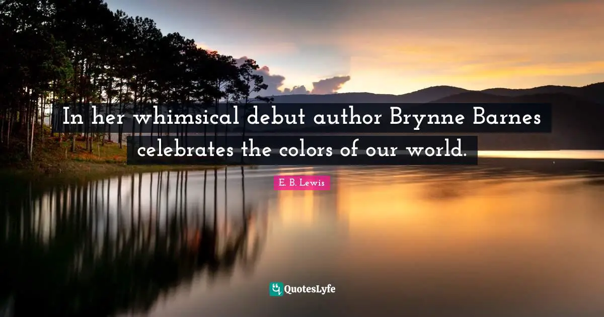 In her whimsical debut author Brynne Barnes celebrates the colors of our world.