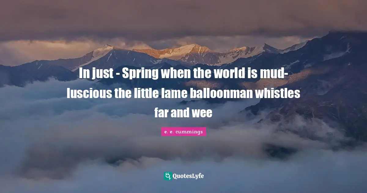 In just - Spring when the world is mud- luscious the little lame balloonman whistles far and wee