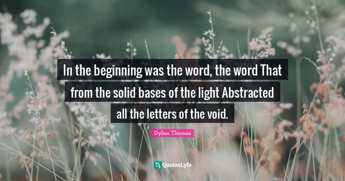 In the beginning was the word, the word That from the solid bases of t