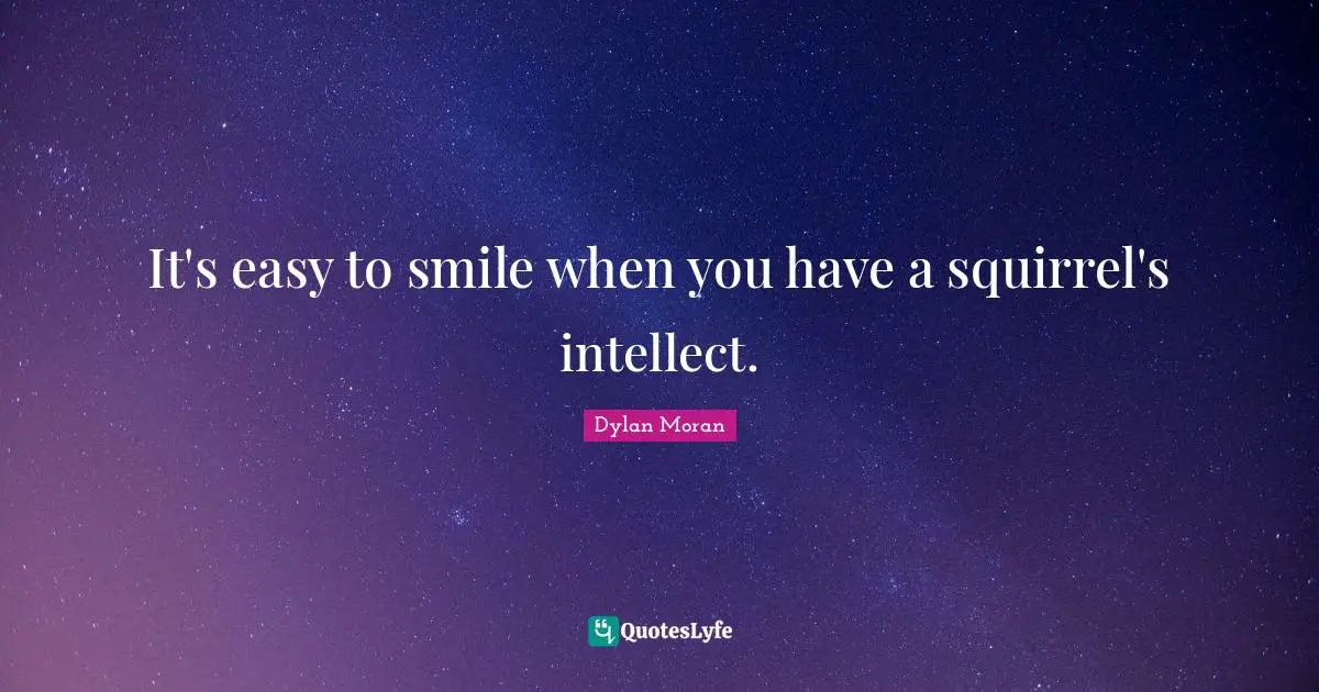 It's easy to smile when you have a squirrel's intellect.
