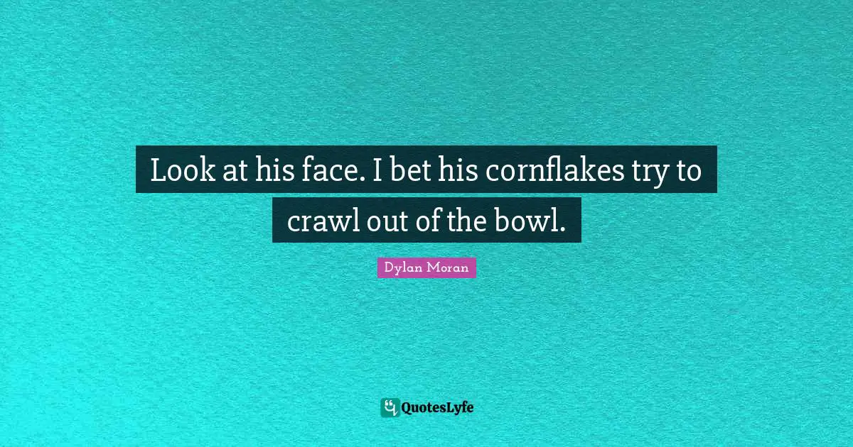 Look at his face. I bet his cornflakes try to crawl out of the bowl.