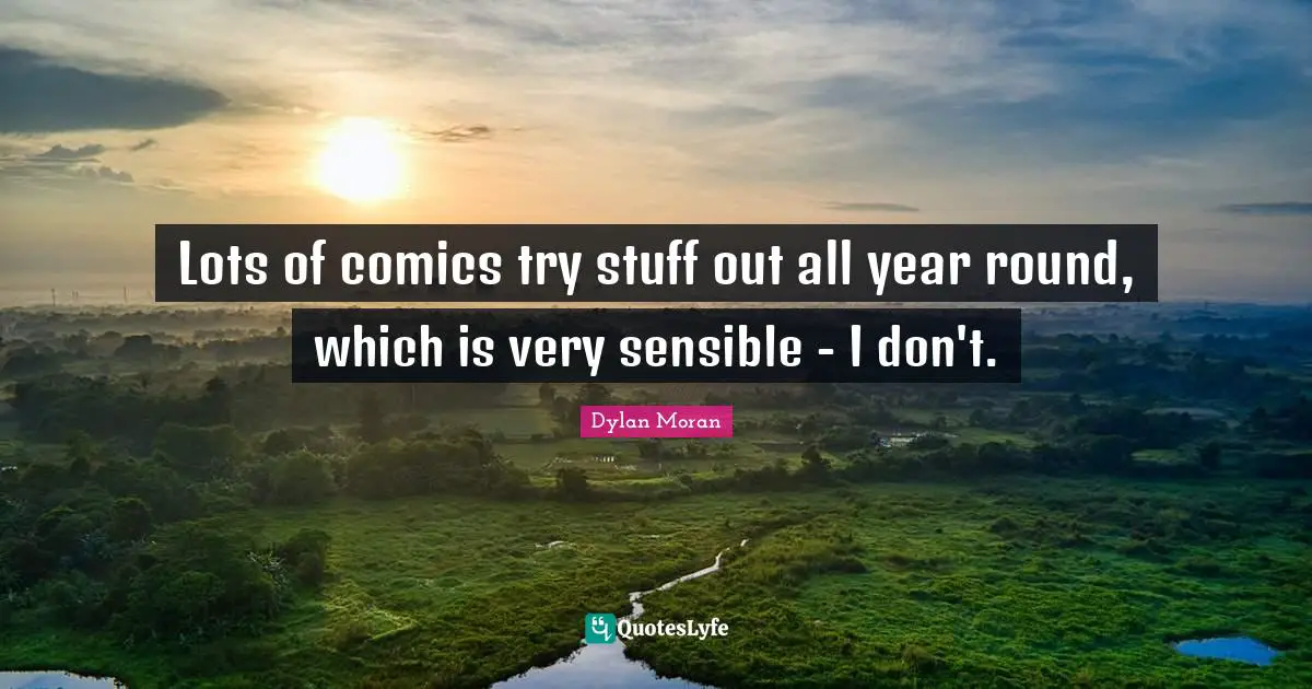 Lots of comics try stuff out all year round, which is very sensible - I don't.