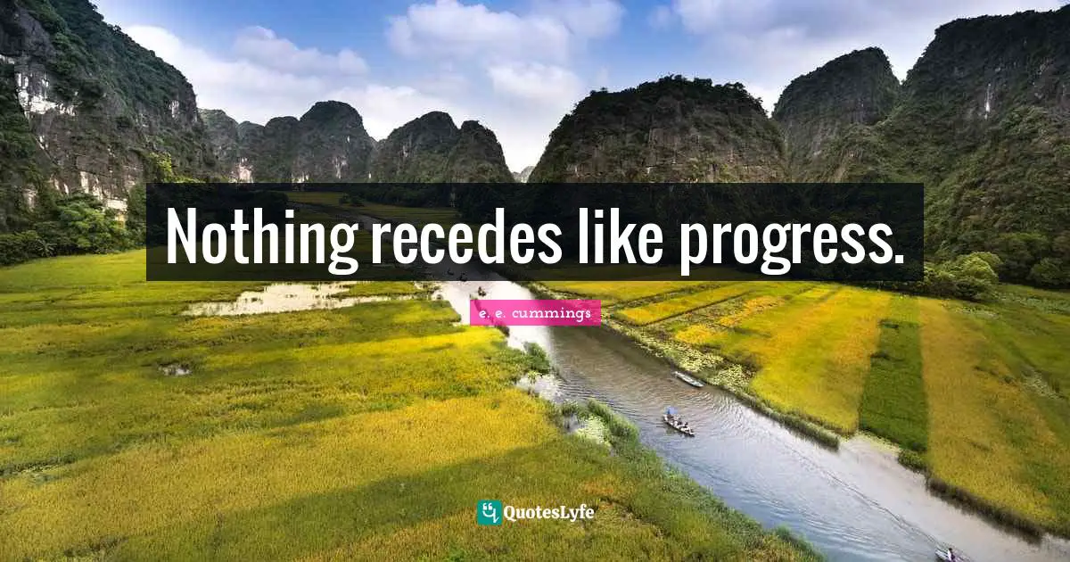 Nothing recedes like progress.