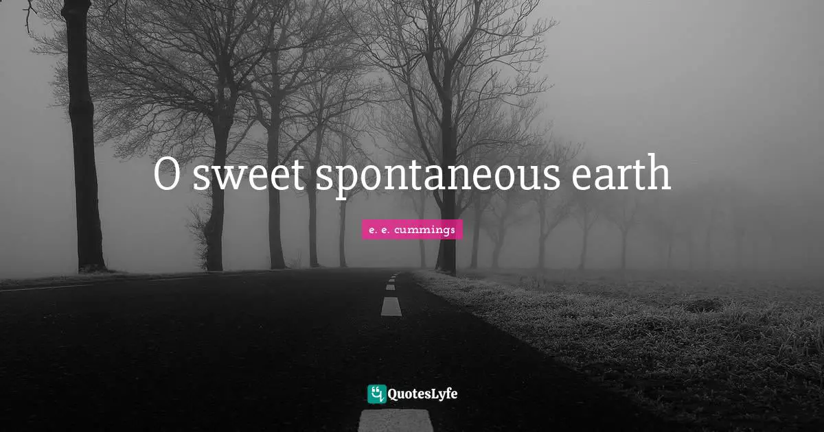 O sweet spontaneous earth