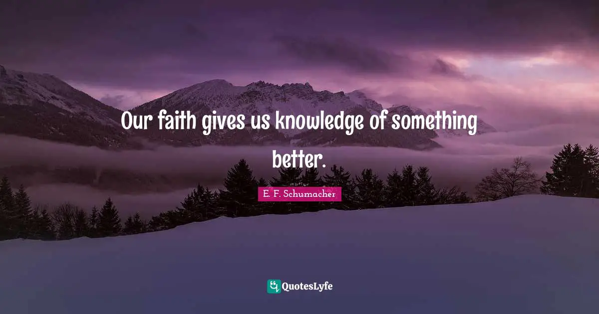 Our faith gives us knowledge of something better.