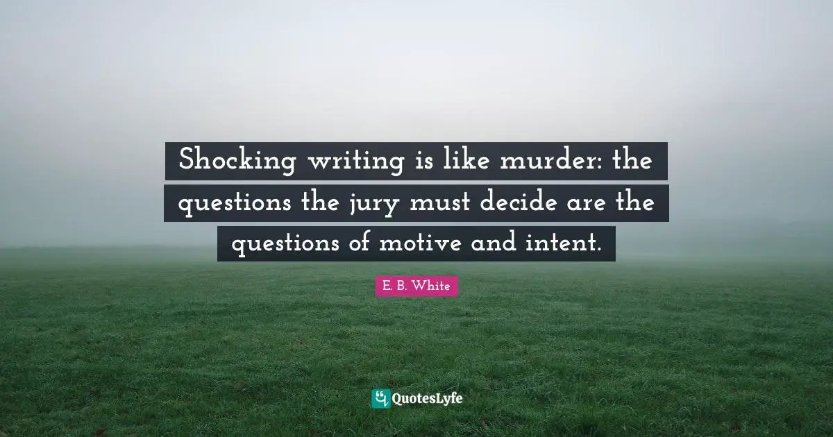 Obscenity Quotes: "Shocking writing is like murder: the questions the jury must decide are the questions of motive and intent."