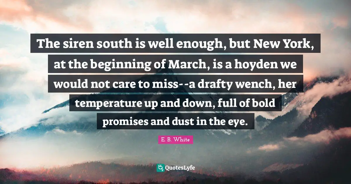 The siren south is well enough, but New York, at the beginning of March, is a hoyden we would not care to miss--a drafty wench, her temperature up and down, full of bold promises and dust in the eye.