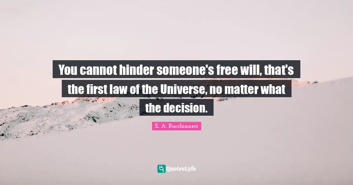 You cannot hinder someone's free will, that's the first law of the Universe, no matter what the decision.