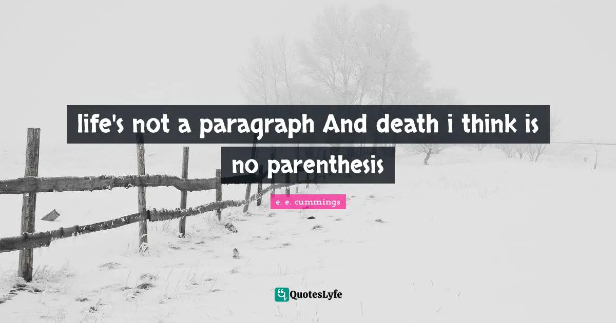 life's not a paragraph And death i think is no parenthesis