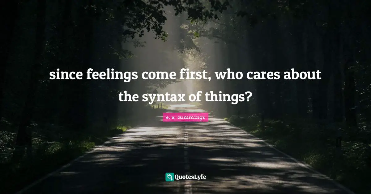 since feelings come first, who cares about the syntax of things?
