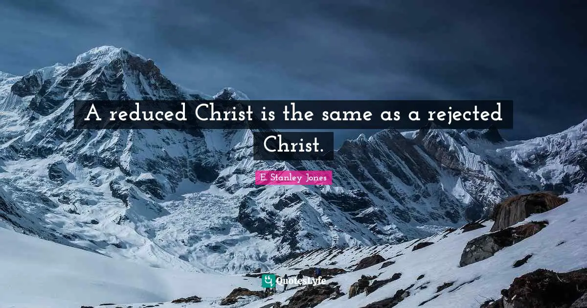 A reduced Christ is the same as a rejected Christ.