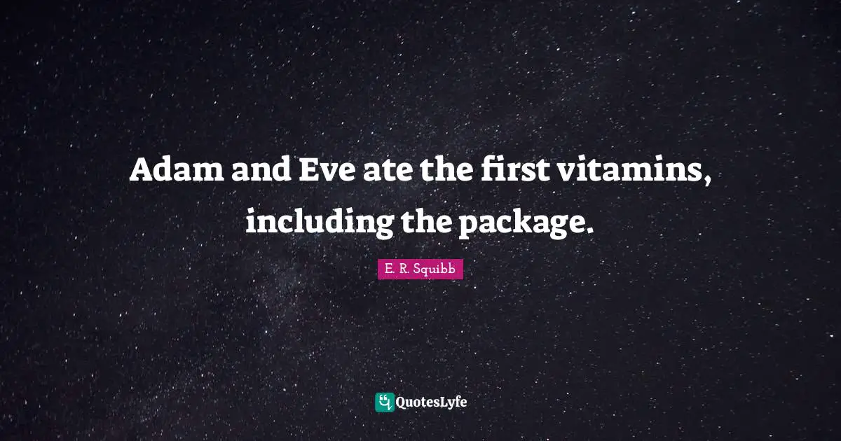 Adam Quotes: "Adam and Eve ate the first vitamins, including the package."