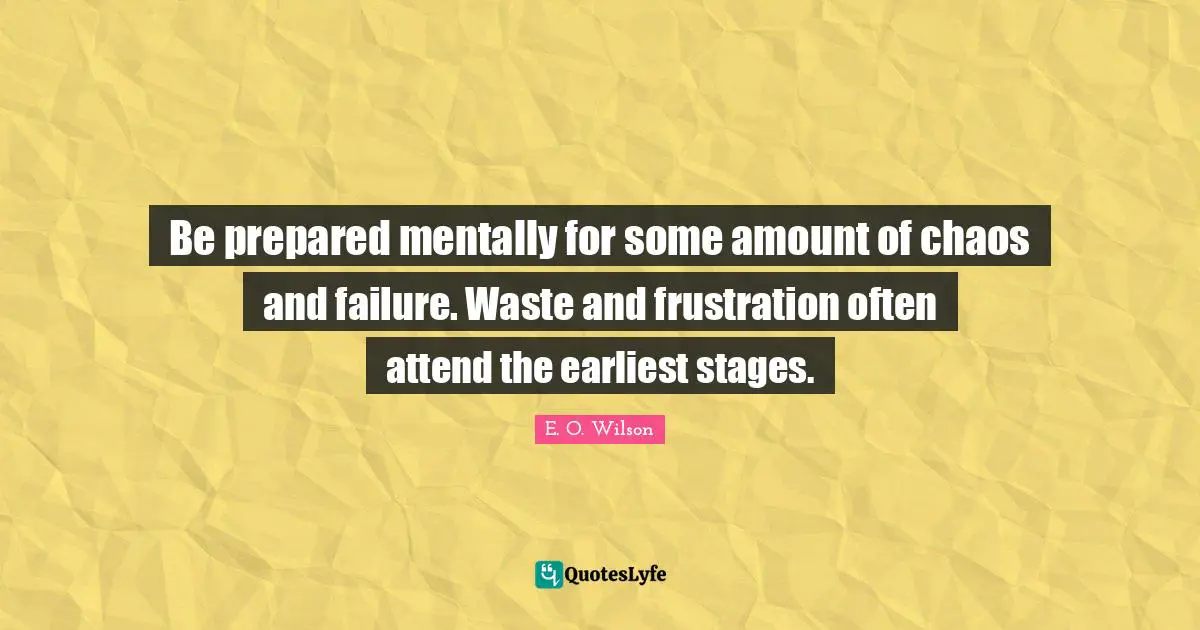Be prepared mentally for some amount of chaos and failure. Waste and frustration often attend the earliest stages.