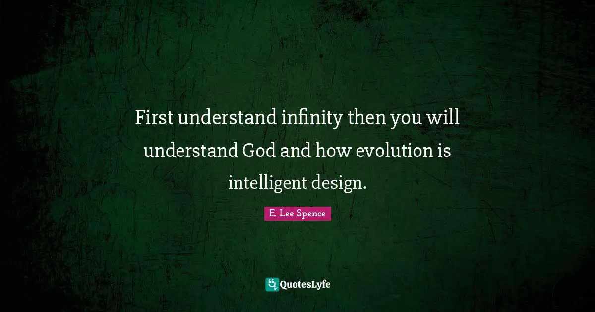 First understand infinity then you will understand God and how evolution is intelligent design.