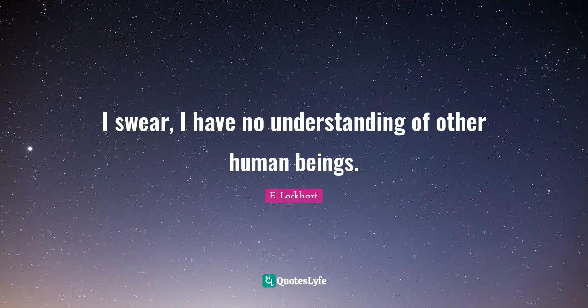 I swear, I have no understanding of other human beings.