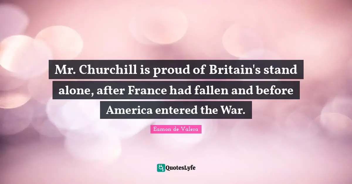 Mr. Churchill is proud of Britain's stand alone, after France had fallen and before America entered the War.