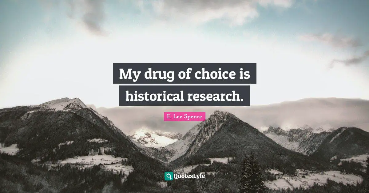 My drug of choice is historical research.