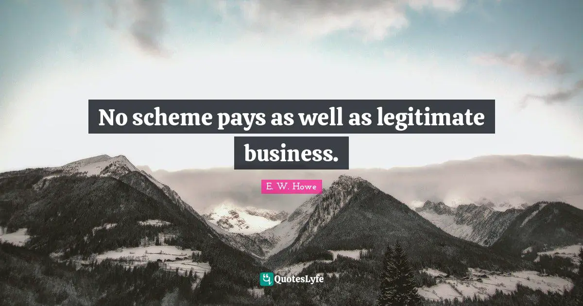 No scheme pays as well as legitimate business.