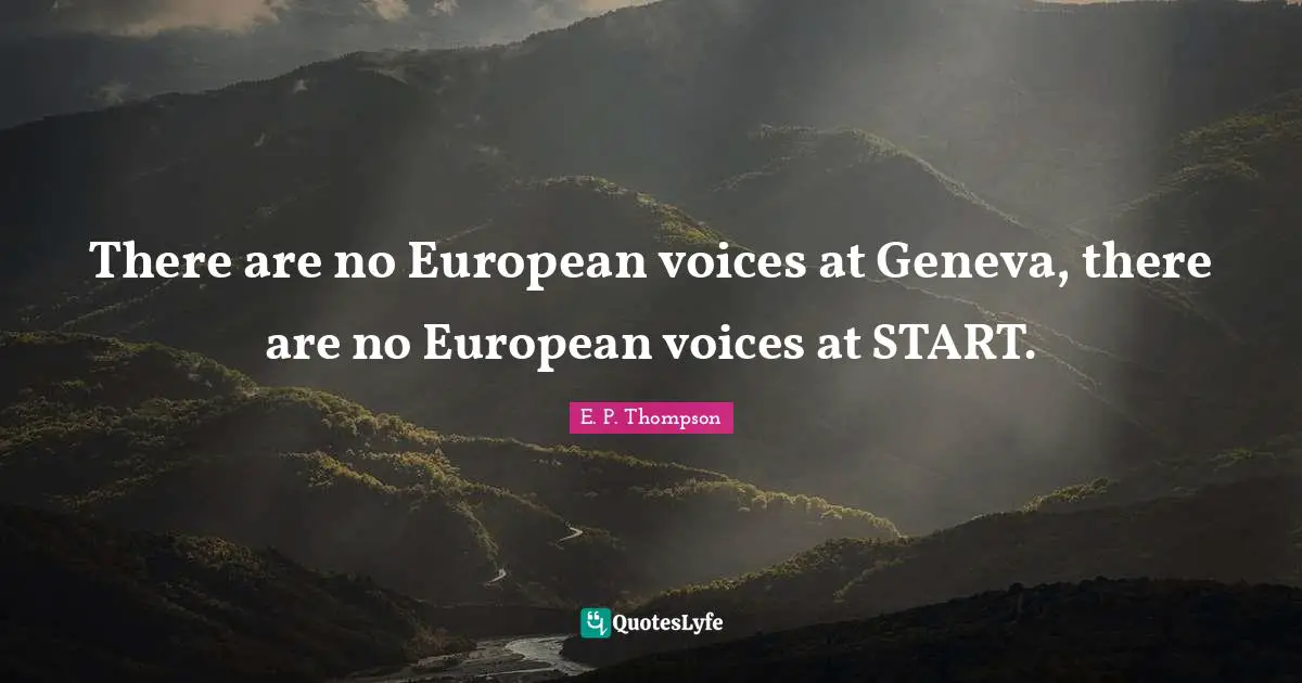 There are no European voices at Geneva, there are no European voices at START.