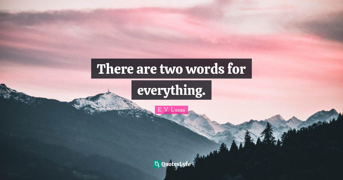 There are two words for everything.