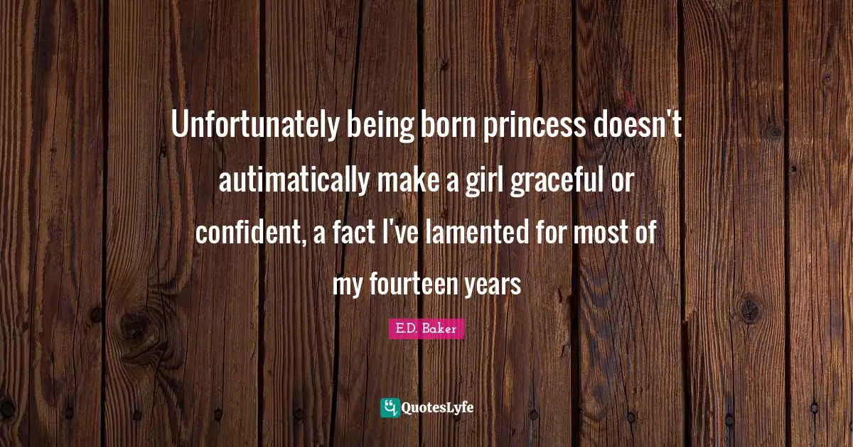 Unfortunately being born princess doesn't autimatically make a girl graceful or confident, a fact I've lamented for most of my fourteen years