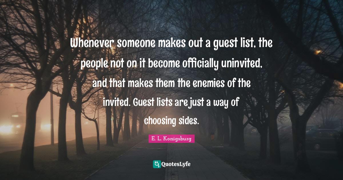 Whenever someone makes out a guest list, the people not on it o