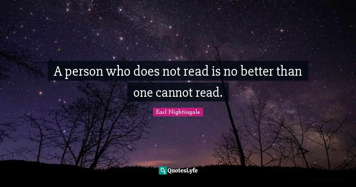 A person who does not read is no better than one cannot read.