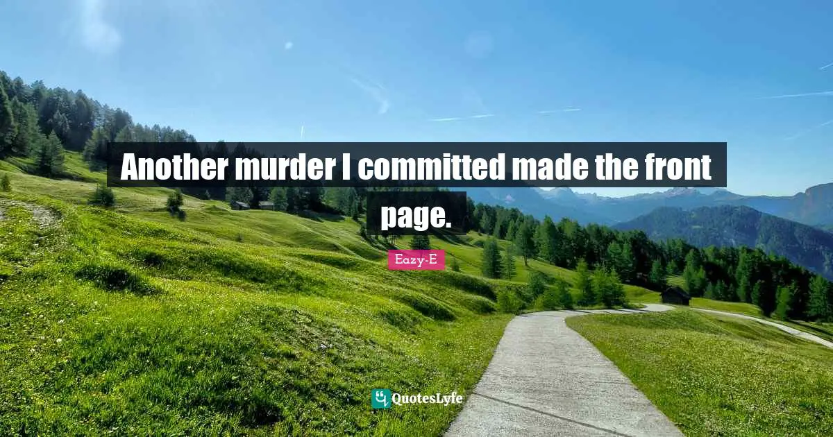 Pages Quotes: "Another murder I committed made the front page."