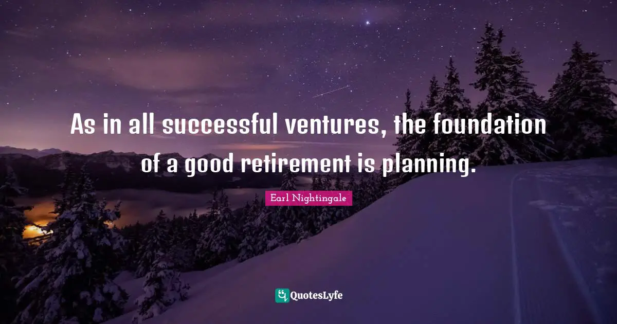 As in all successful ventures, the foundation of a good retirement is planning.