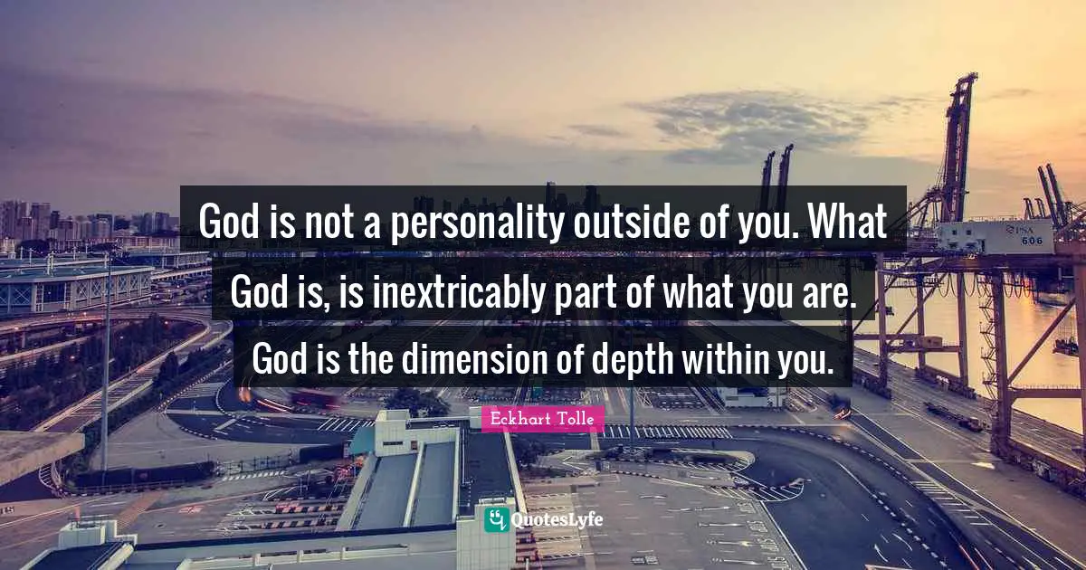 God is not a personality outside of you. What God is, is inextricably part of what you are. God is the dimension of depth within you.