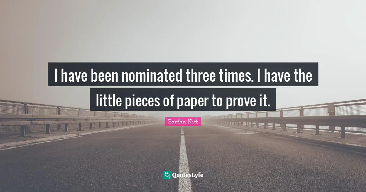 I have been nominated three times. I have the little pieces of paper to prove it.