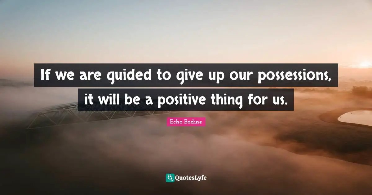 If we are guided to give up our possessions, it will be a positive thing for us.