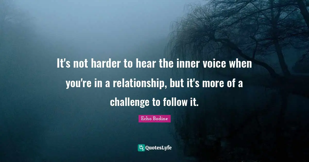 It's not harder to hear the inner voice when you're in a relationship, but it's more of a challenge to follow it.
