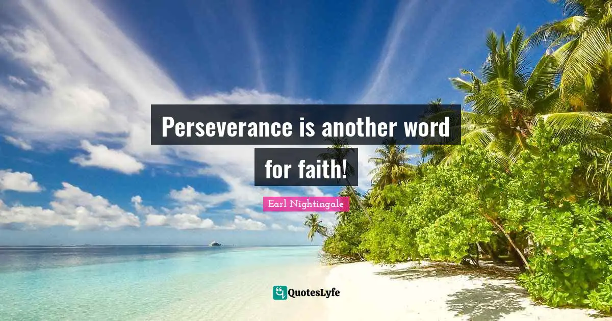 Perseverance is another word for faith!