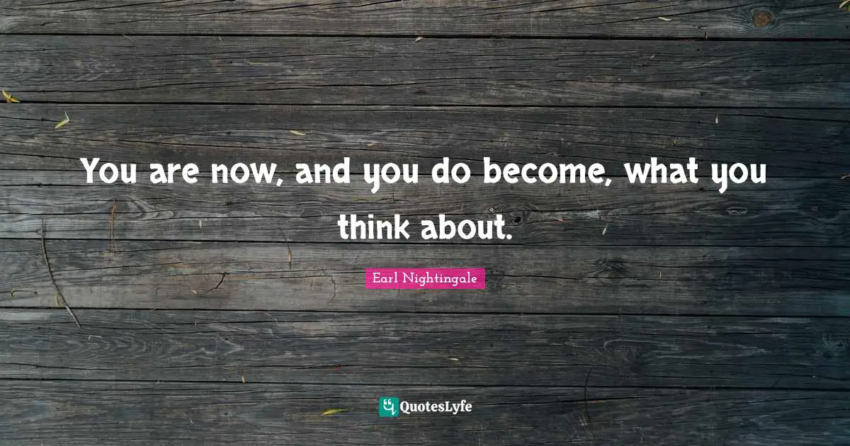 Strangest Quotes: "You are now, and you do become, what you think about."
