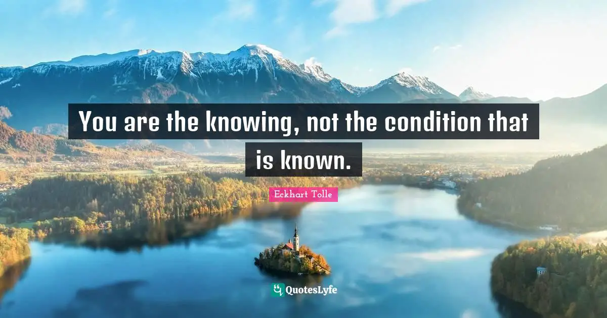 You are the knowing, not the condition that is known.