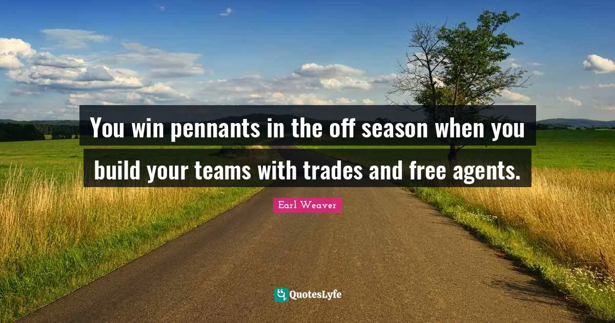You win pennants in the off season when you build your teams with trades and free agents.
