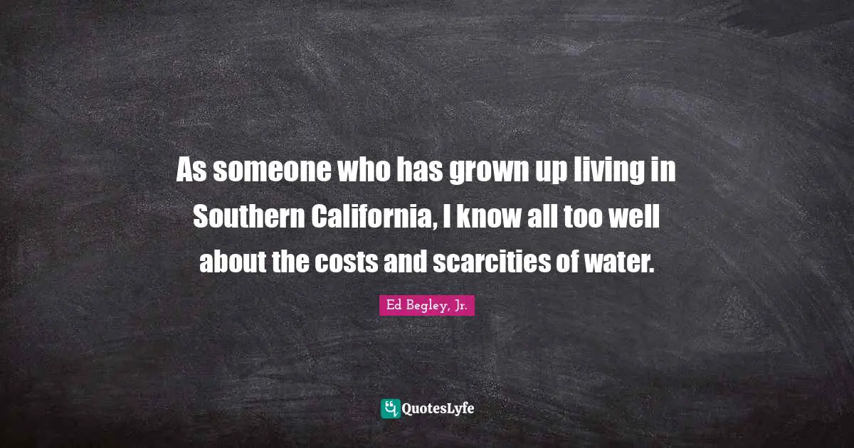 As someone who has grown up living in Southern California, I know all too well about the costs and scarcities of water.