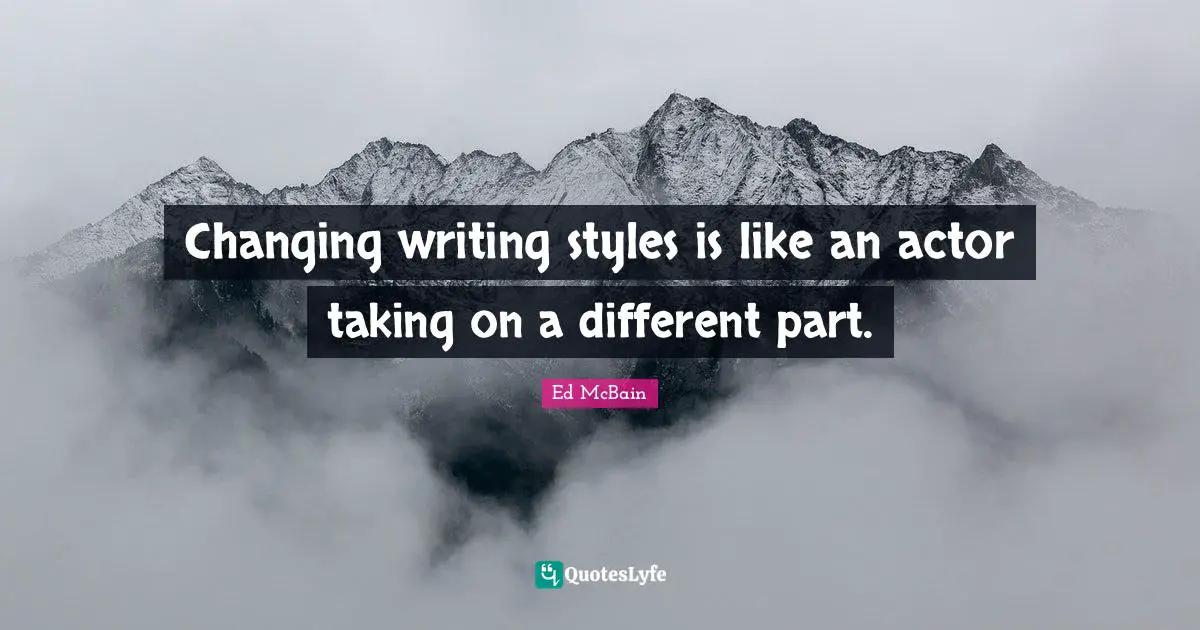Changing writing styles is like an actor taking on a different part.