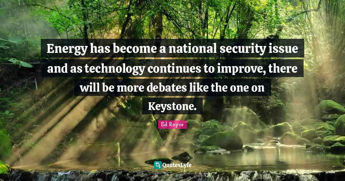 Energy has become a national security issue and as technology continues to improve, there will be more debates like the one on Keystone.