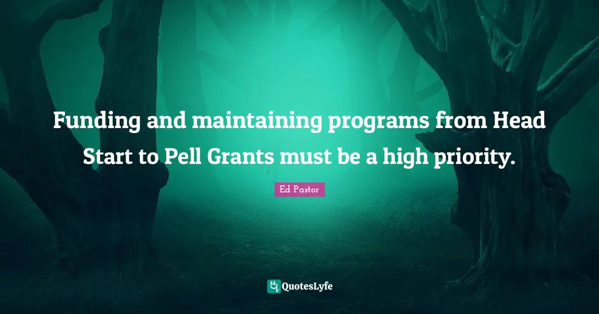 Head Quotes: "Funding and maintaining programs from Head Start to Pell Grants must be a high priority."