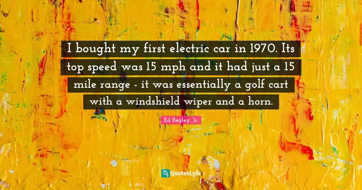 I bought my first electric car in 1970. Its top speed was 15 mph and it had just a 15 mile range - it was essentially a golf cart with a windshield wiper and a horn.