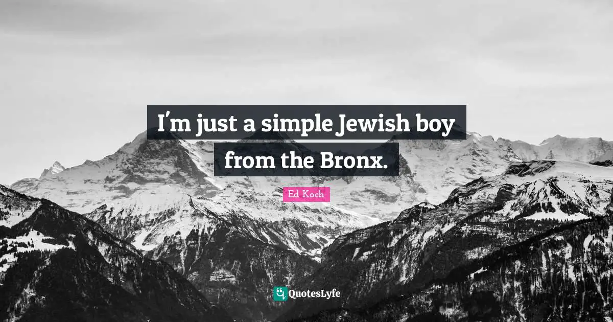 Bronx Quotes: "I'm just a simple Jewish boy from the Bronx."