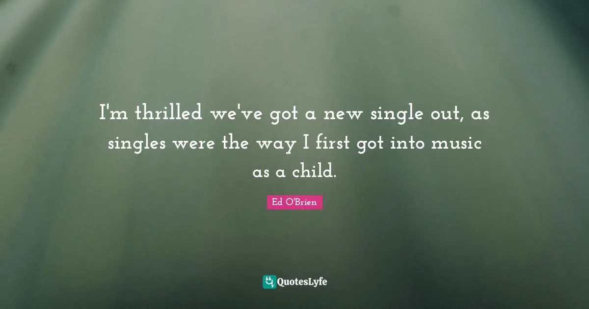 I'm thrilled we've got a new single out, as singles were the way I first got into music as a child.