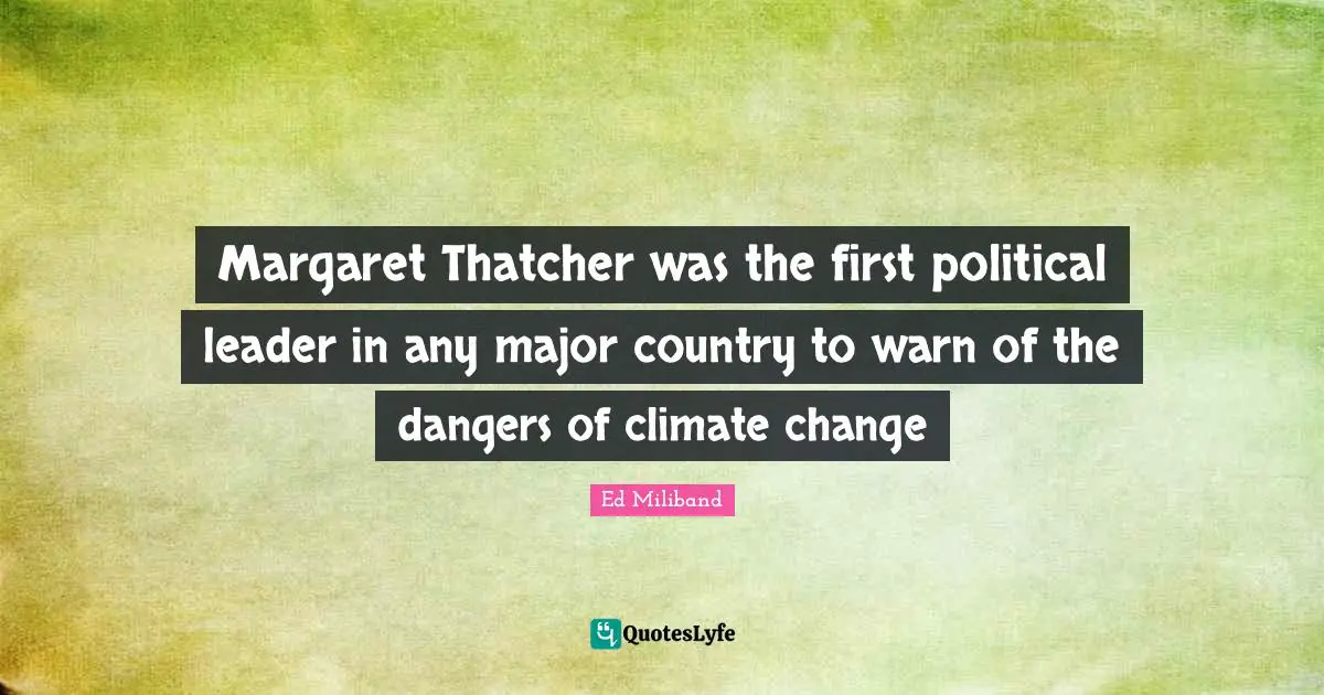 Margaret Thatcher was the first political leader in any major country to warn of the dangers of climate change