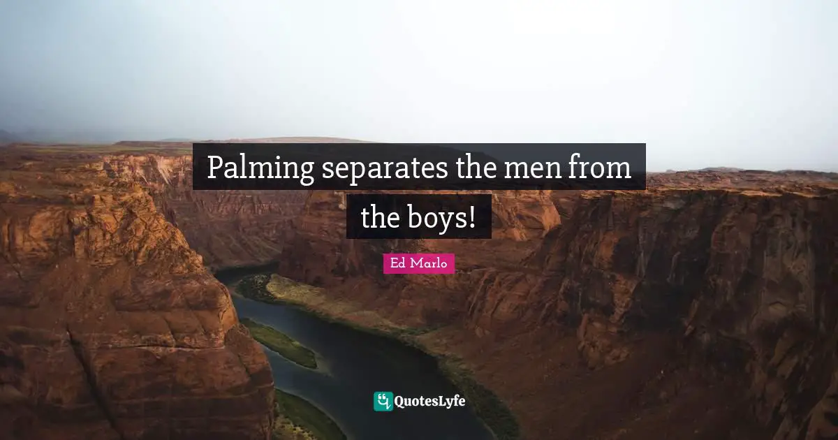 Palming separates the men from the boys!