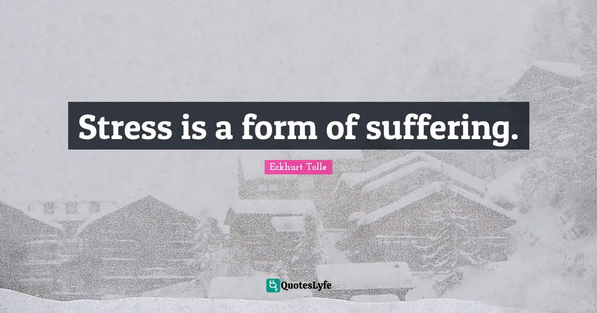 Stress is a form of suffering.