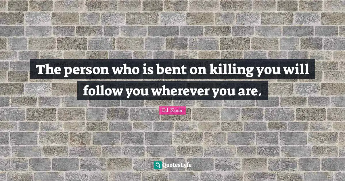 Wherever You Are Quotes: "The person who is bent on killing you will follow you wherever you are."