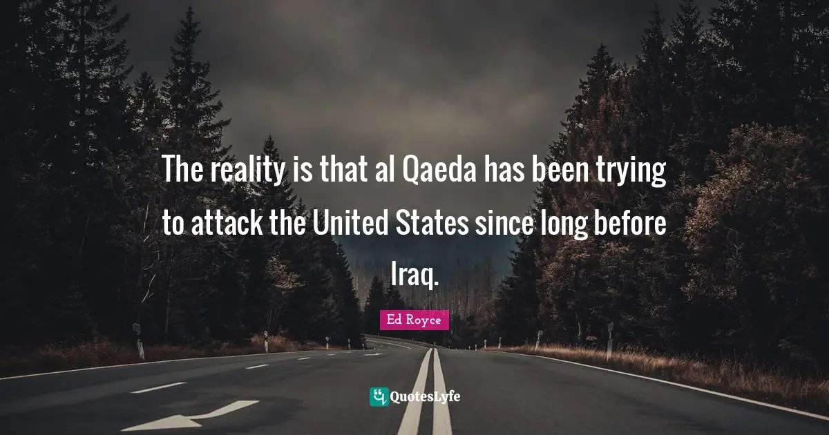 The reality is that al Qaeda has been trying to attack the United States since long before Iraq.