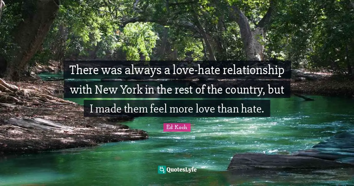 New York Quotes: "There was always a love-hate relationship with New York in the rest of the country, but I made them feel more love than hate."